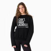 Girls Lacrosse Crewneck Sweatshirt - I Can't. I Have Lacrosse