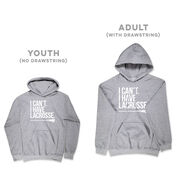 Girls Lacrosse Hooded Sweatshirt - I Can't. I Have Lacrosse