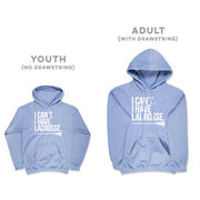 Girls Lacrosse Hooded Sweatshirt - I Can't. I Have Lacrosse