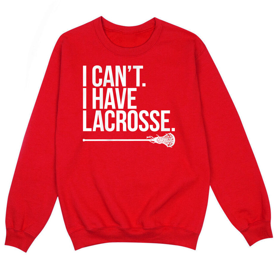 Girls Lacrosse Crewneck Sweatshirt - I Can't. I Have Lacrosse