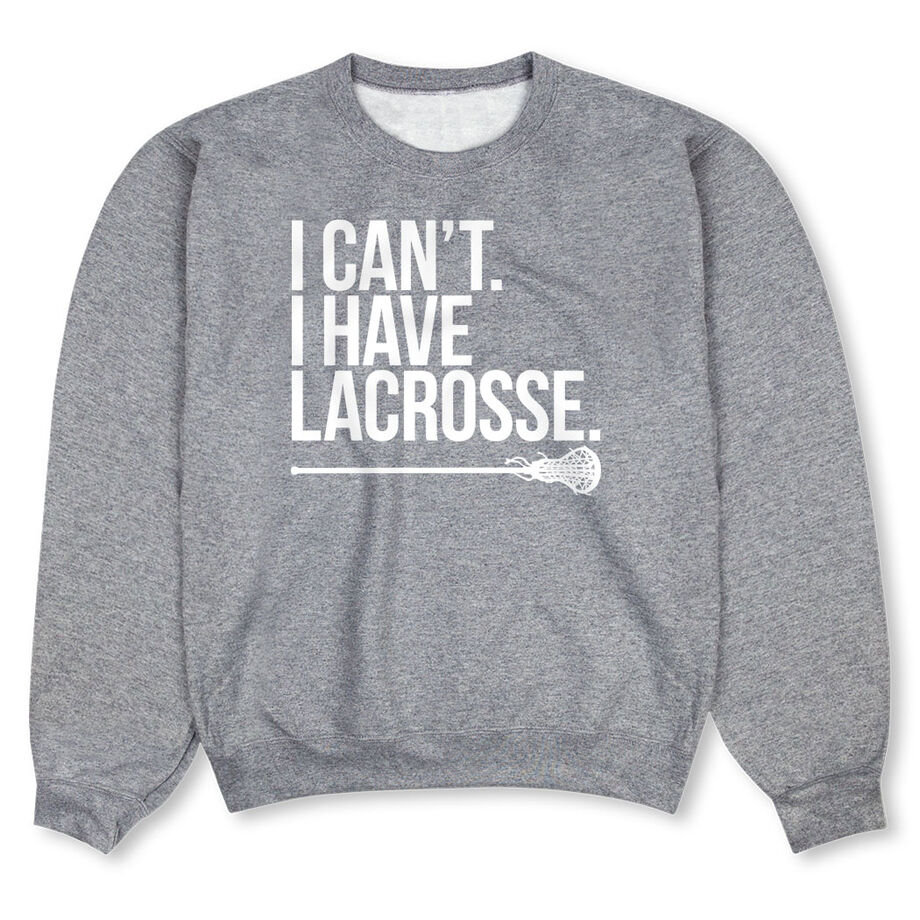 Girls Lacrosse Crewneck Sweatshirt - I Can't. I Have Lacrosse