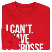 Girls Lacrosse Crewneck Sweatshirt - I Can't. I Have Lacrosse