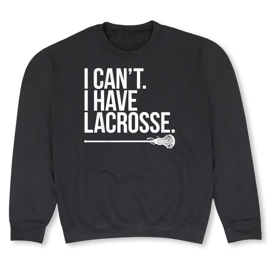 Girls Lacrosse Crewneck Sweatshirt - I Can't. I Have Lacrosse