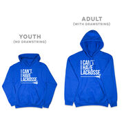 Girls Lacrosse Hooded Sweatshirt - I Can't. I Have Lacrosse
