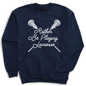 Girls Lacrosse Crewneck Sweatshirt - Rather Be Playing Lacrosse