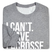 Girls Lacrosse Crewneck Sweatshirt - I Can't. I Have Lacrosse