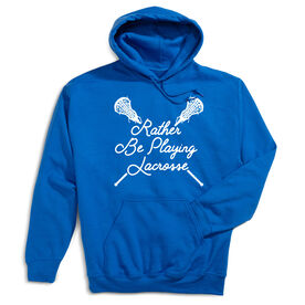 Girls Lacrosse Hooded Sweatshirt - Rather Be Playing Lacrosse