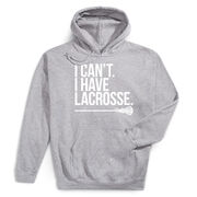Girls Lacrosse Hooded Sweatshirt - I Can't. I Have Lacrosse