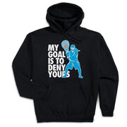 Girls Lacrosse Hooded Sweatshirt - My Goal Is To Deny Yours