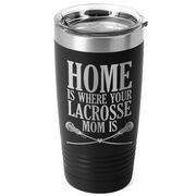 Girls Lacrosse 20oz. Double Insulated Tumbler - Home Is Where Your Lacrosse Mom Is