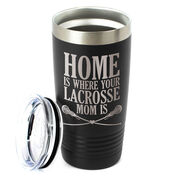 Girls Lacrosse 20oz. Double Insulated Tumbler - Home Is Where Your Lacrosse Mom Is