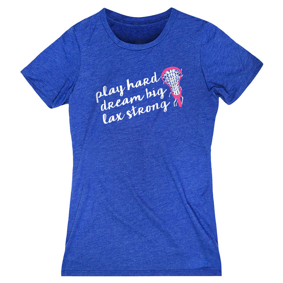 Girls Lacrosse Women's Everyday Tee - Play Hard Dream Big Lax Strong
