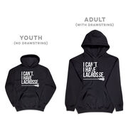 Girls Lacrosse Hooded Sweatshirt - I Can't. I Have Lacrosse