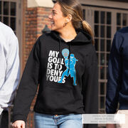 Girls Lacrosse Hooded Sweatshirt - My Goal Is To Deny Yours