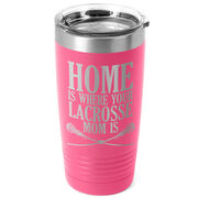 Girls Lacrosse 20oz. Double Insulated Tumbler - Home Is Where Your Lacrosse Mom Is