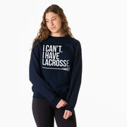 Girls Lacrosse Crew Neck Sweatshirt - I Can't. I Have Lacrosse