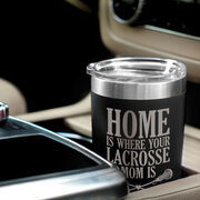 Girls Lacrosse 20oz. Double Insulated Tumbler - Home Is Where Your Lacrosse Mom Is