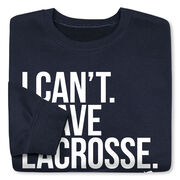 Girls Lacrosse Crewneck Sweatshirt - I Can't. I Have Lacrosse