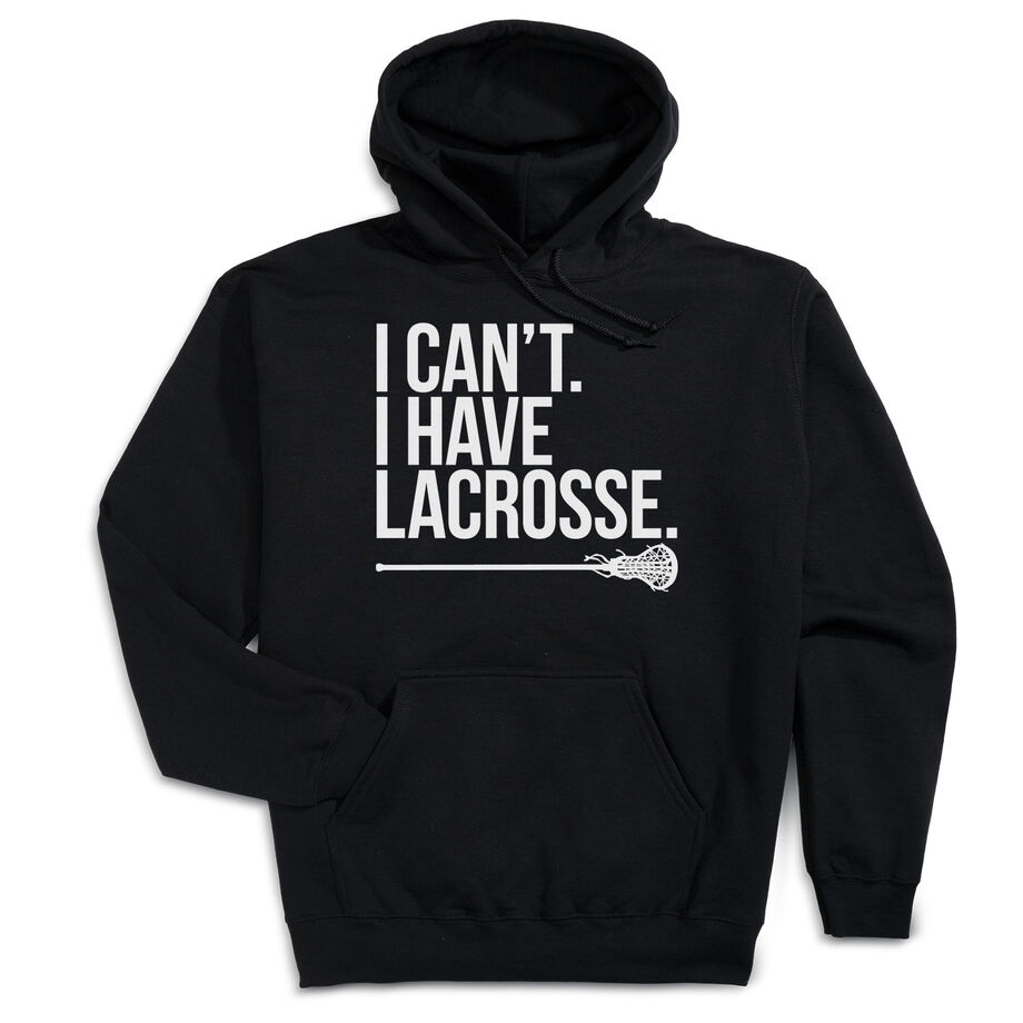 Girls Lacrosse Hooded Sweatshirt - I Can't. I Have Lacrosse